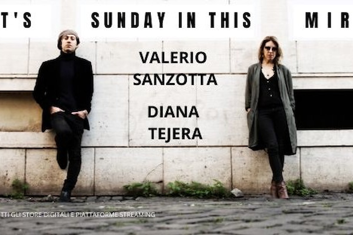 Valerio Sanzotta Diana Tejera: “IT’S SUNDAY IN THIS MIRROR”, il nuovo singolo