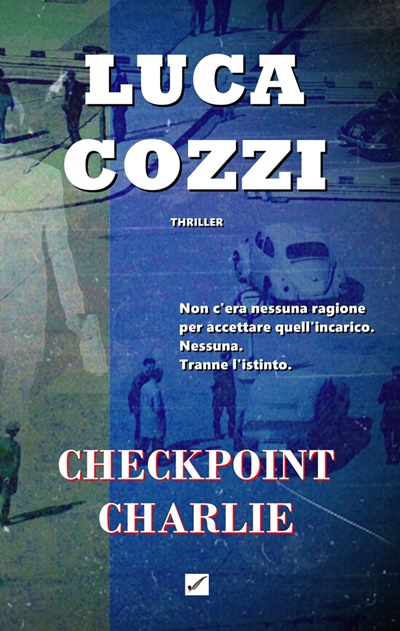 Checkpoint Charlie, l'ultimo thriller di Luca Cozzi