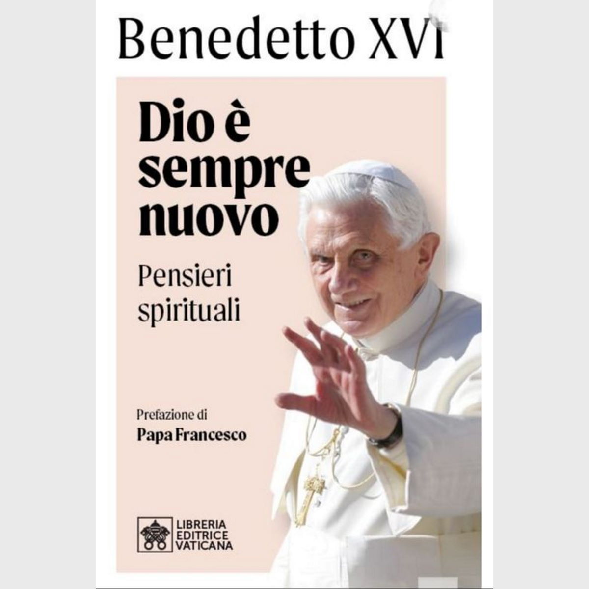 «Dio è sempre nuovo», il libro di Benedetto XVI con prefazione di Papa Francesco