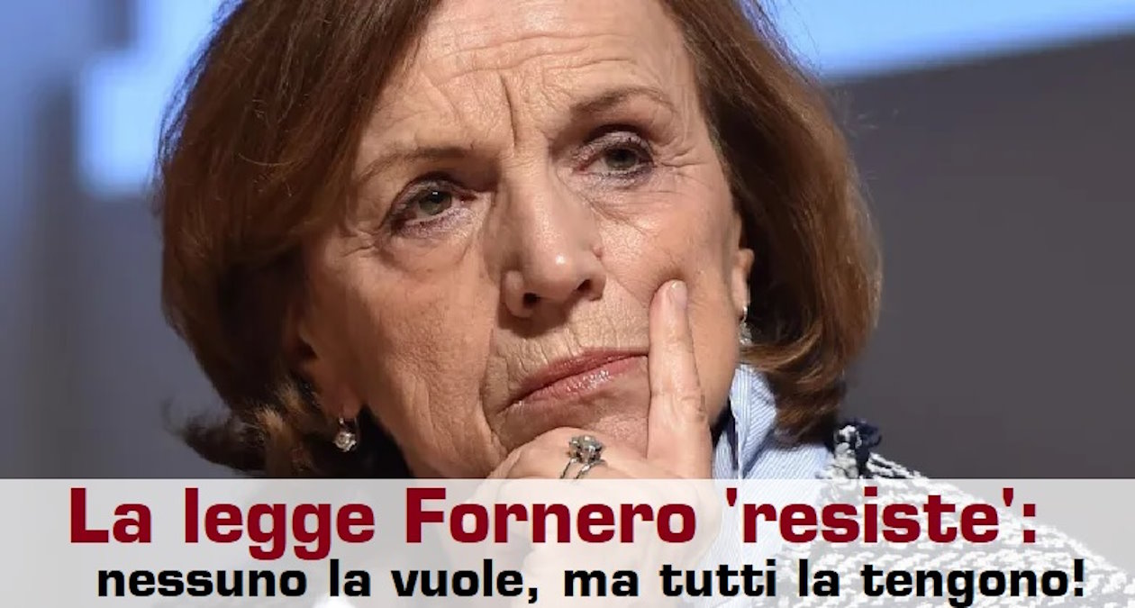 La legge Fornero resiste, nonostante gli slogan e le promesse del centrodestra in campagna elettorale!