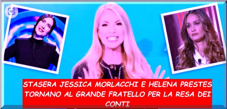 Anticipazioni Grande Fratello 16/01/25 tornano Helena Prestes e Jessica Morlacchi si preannuncia scontro infuocato