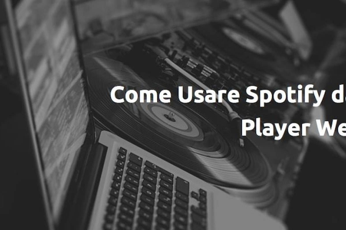 Usare il Player Web Spotify - Come Aprirlo, Come Utilizzarlo